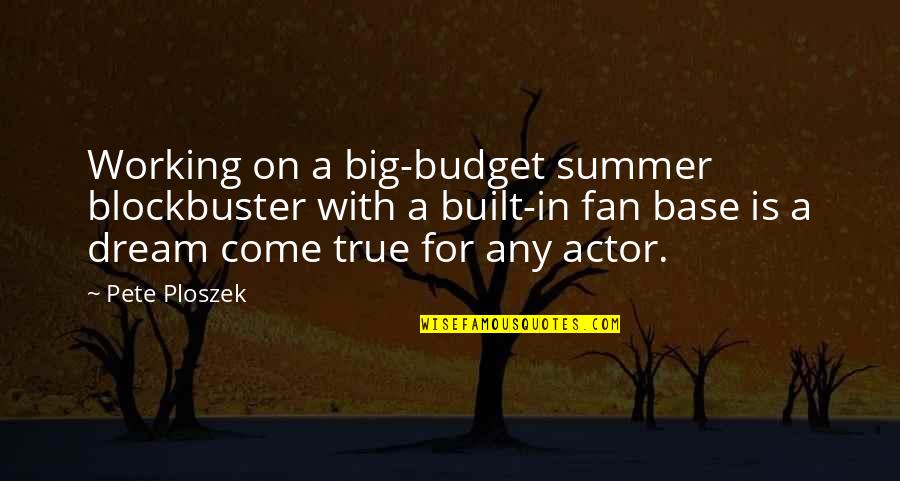 Summer Dream Quotes By Pete Ploszek: Working on a big-budget summer blockbuster with a