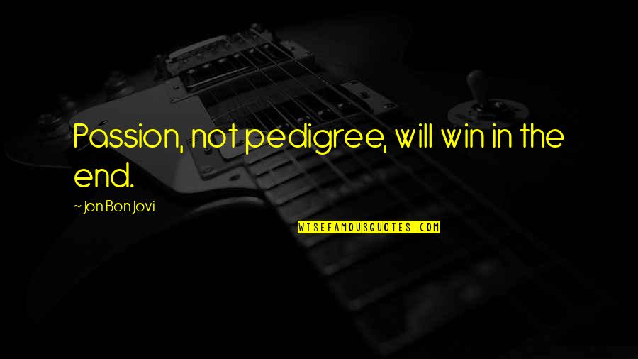 Summer Dress Quotes By Jon Bon Jovi: Passion, not pedigree, will win in the end.