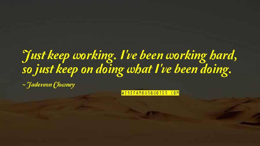 Summer Drives Quotes By Jadeveon Clowney: Just keep working. I've been working hard, so