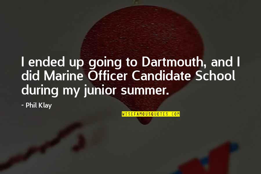 Summer Ended Quotes By Phil Klay: I ended up going to Dartmouth, and I