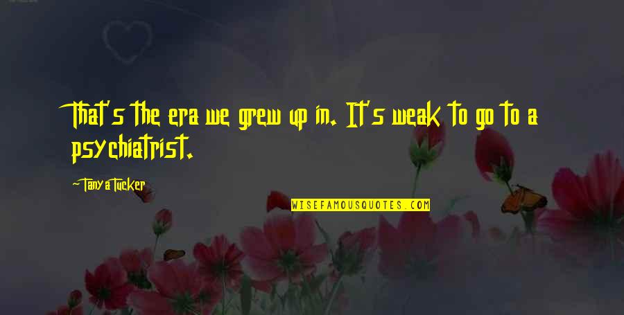 Summer Ended Quotes By Tanya Tucker: That's the era we grew up in. It's