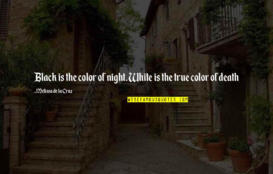 Summer Escapade Quotes By Melissa De La Cruz: Black is the color of night. White is