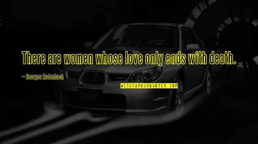 Summer Facebook Status Quotes By Georges Rodenbach: There are women whose love only ends with