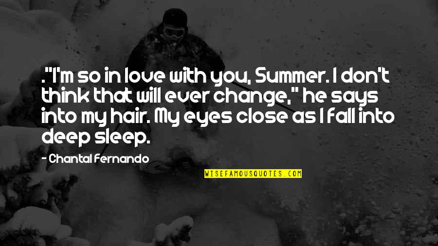 Summer Fall Quotes By Chantal Fernando: ."I'm so in love with you, Summer. I Summer Fall Quotes By Chantal Fernando: ."I'm so in love with you, Summer. I
