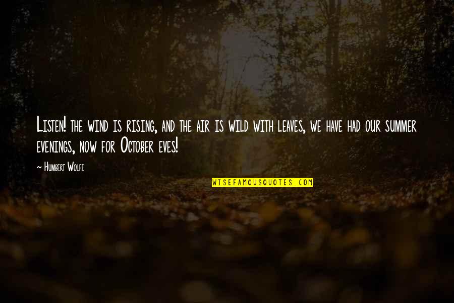 Summer Fall Quotes By Humbert Wolfe: Listen! the wind is rising, and the air Summer Fall Quotes By Humbert Wolfe: Listen! the wind is rising, and the air