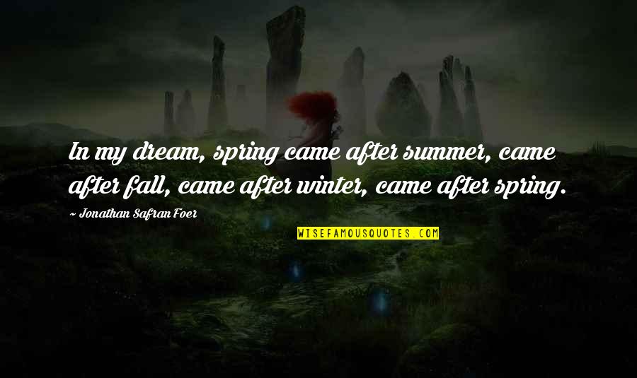 Summer Fall Quotes By Jonathan Safran Foer: In my dream, spring came after summer, came Summer Fall Quotes By Jonathan Safran Foer: In my dream, spring came after summer, came