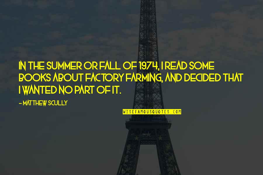 Summer Fall Quotes By Matthew Scully: In the summer or fall of 1974, I Summer Fall Quotes By Matthew Scully: In the summer or fall of 1974, I