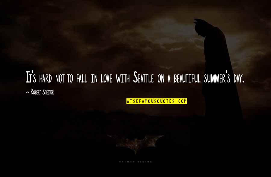 Summer Fall Quotes By Robert Spector: It's hard not to fall in love with