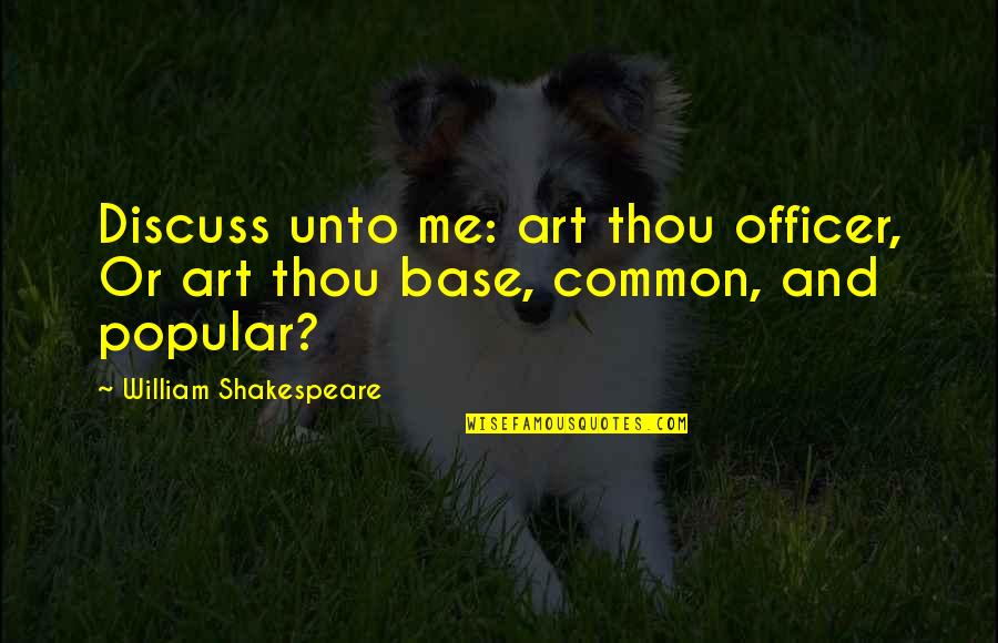 Summer Family Outing Quotes By William Shakespeare: Discuss unto me: art thou officer, Or art