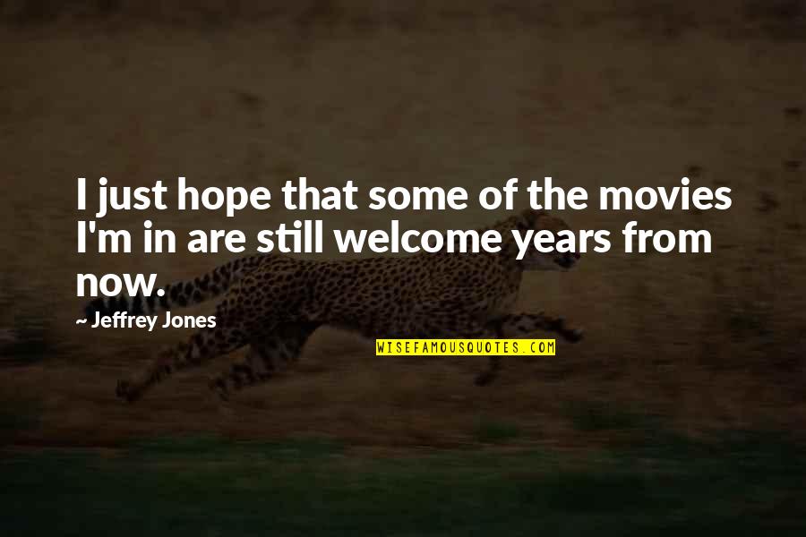 Summer Fields Quotes By Jeffrey Jones: I just hope that some of the movies