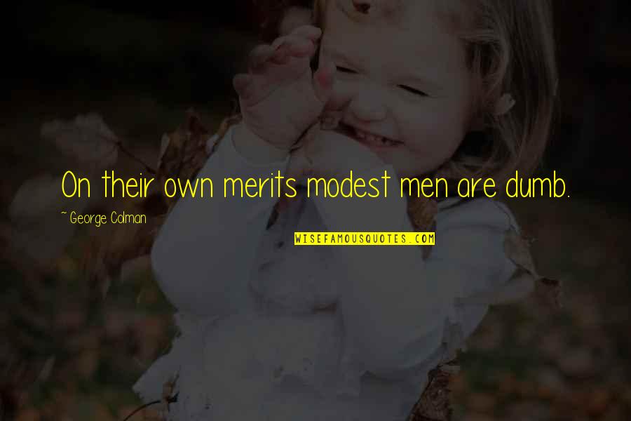 Summer For The Gods Quotes By George Colman: On their own merits modest men are dumb.