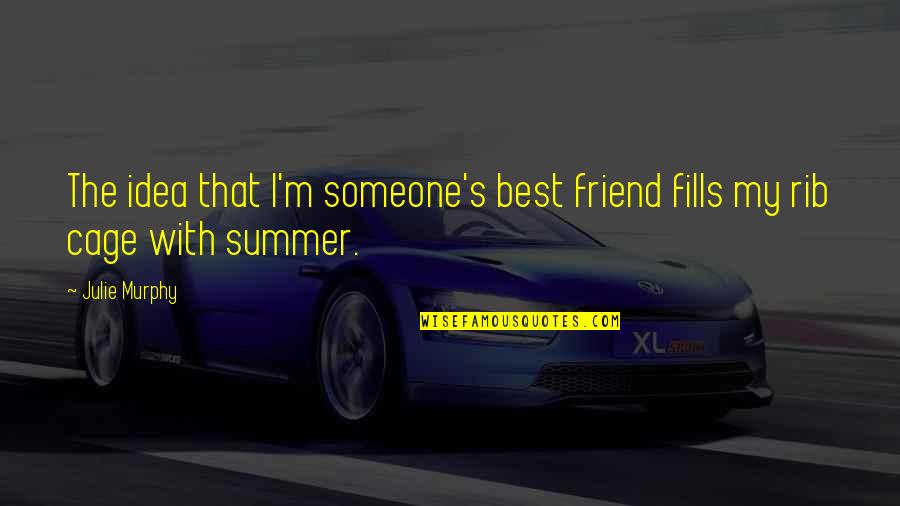 Summer Friend Quotes By Julie Murphy: The idea that I'm someone's best friend fills