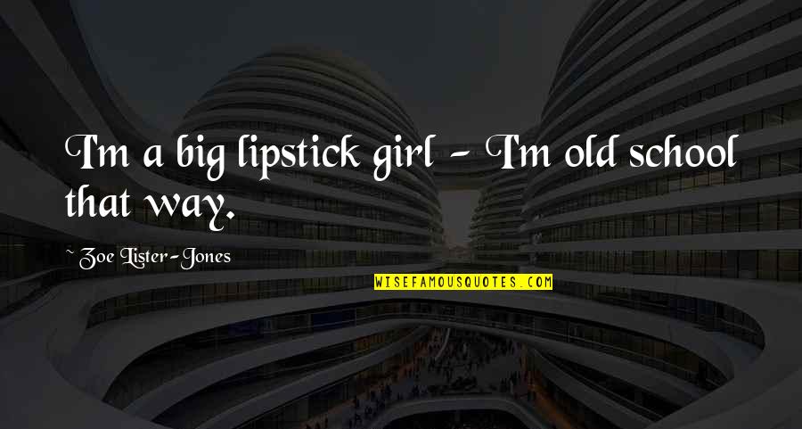 Summer Fun Memories Quotes By Zoe Lister-Jones: I'm a big lipstick girl - I'm old