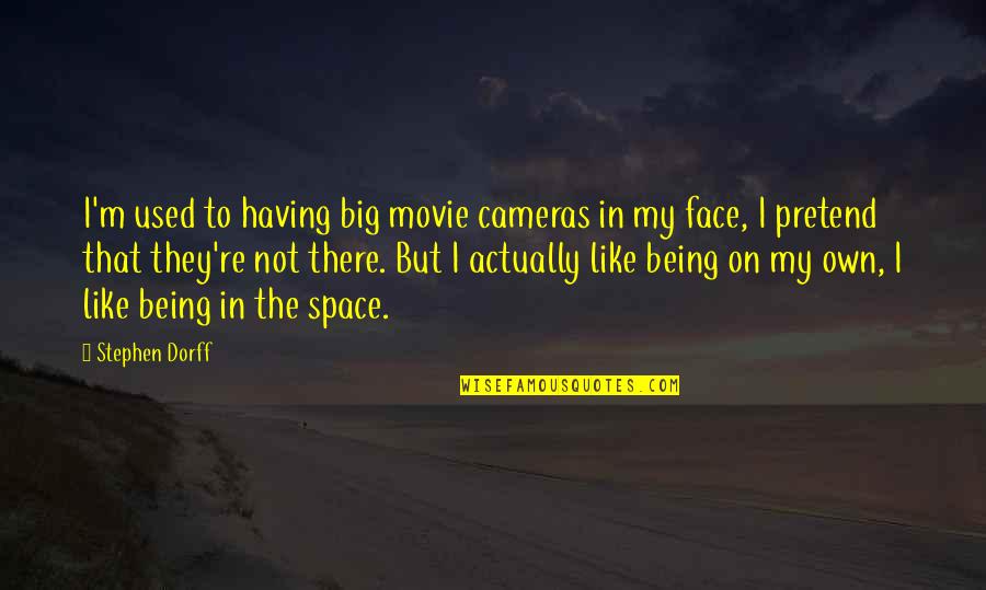 Summer Goals Quotes By Stephen Dorff: I'm used to having big movie cameras in Summer Goals Quotes By Stephen Dorff: I'm used to having big movie cameras in