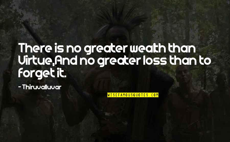 Summer Gone Quotes By Thiruvalluvar: There is no greater wealth than Virtue,And no
