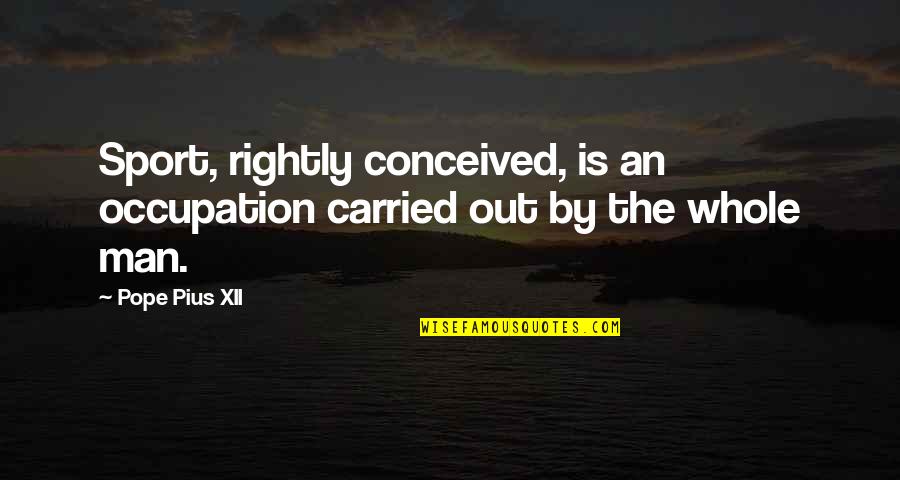 Summer Goodreads Quotes By Pope Pius XII: Sport, rightly conceived, is an occupation carried out