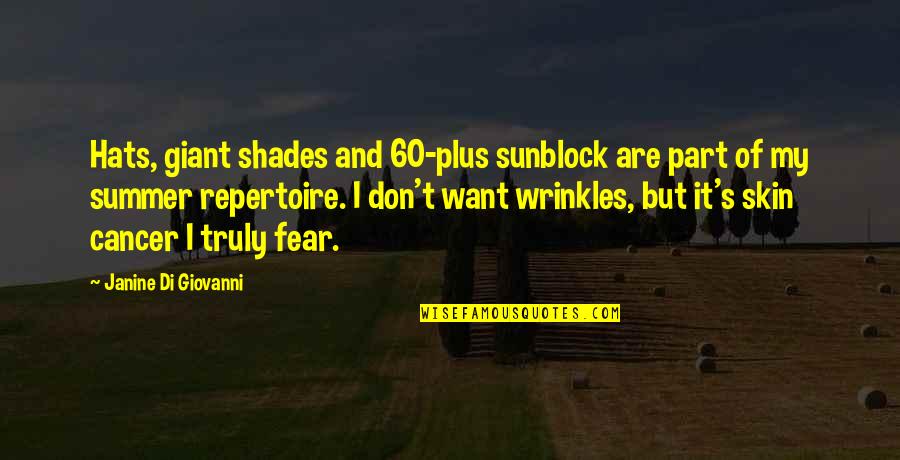 Summer Hats Quotes By Janine Di Giovanni: Hats, giant shades and 60-plus sunblock are part