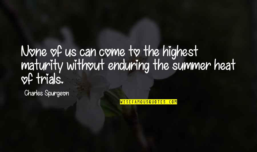 Summer Heat Quotes By Charles Spurgeon: None of us can come to the highest
