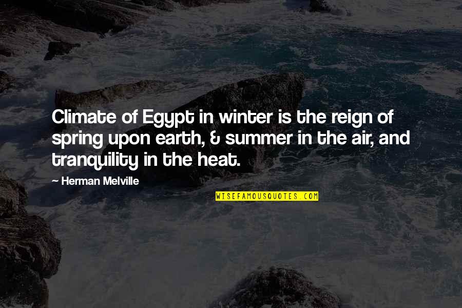 Summer Heat Quotes By Herman Melville: Climate of Egypt in winter is the reign