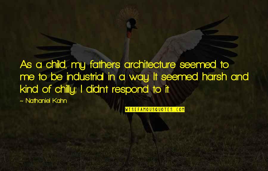 Summer Heat Quotes By Nathaniel Kahn: As a child, my father's architecture seemed to