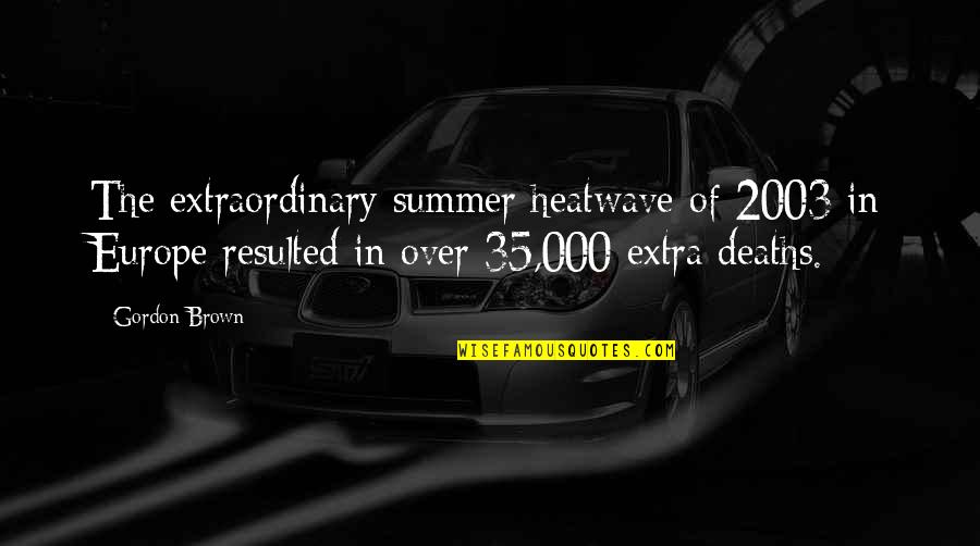 Summer Heatwave Quotes By Gordon Brown: The extraordinary summer heatwave of 2003 in Europe