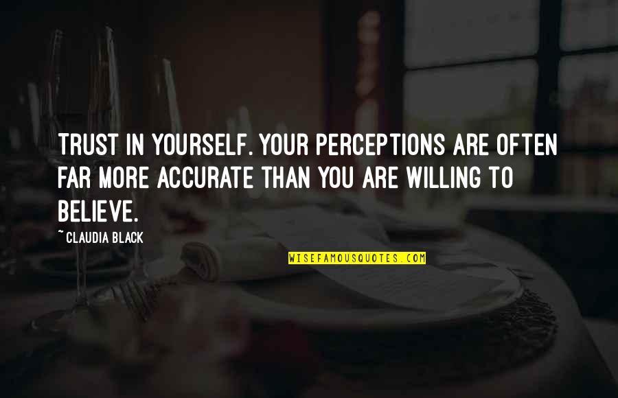 Summer Here I Come Quotes By Claudia Black: Trust in yourself. Your perceptions are often far Summer Here I Come Quotes By Claudia Black: Trust in yourself. Your perceptions are often far
