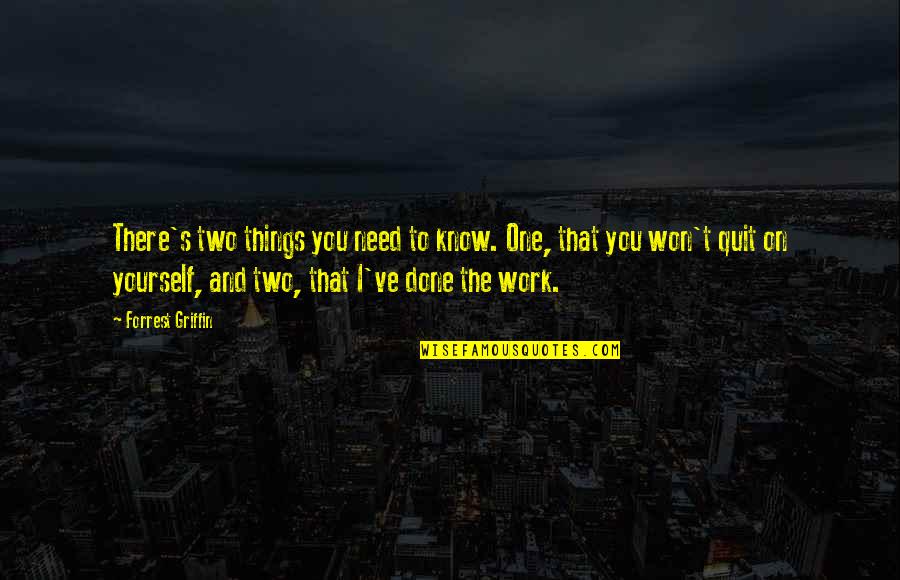 Summer Holiday With Family Quotes By Forrest Griffin: There's two things you need to know. One, Summer Holiday With Family Quotes By Forrest Griffin: There's two things you need to know. One,
