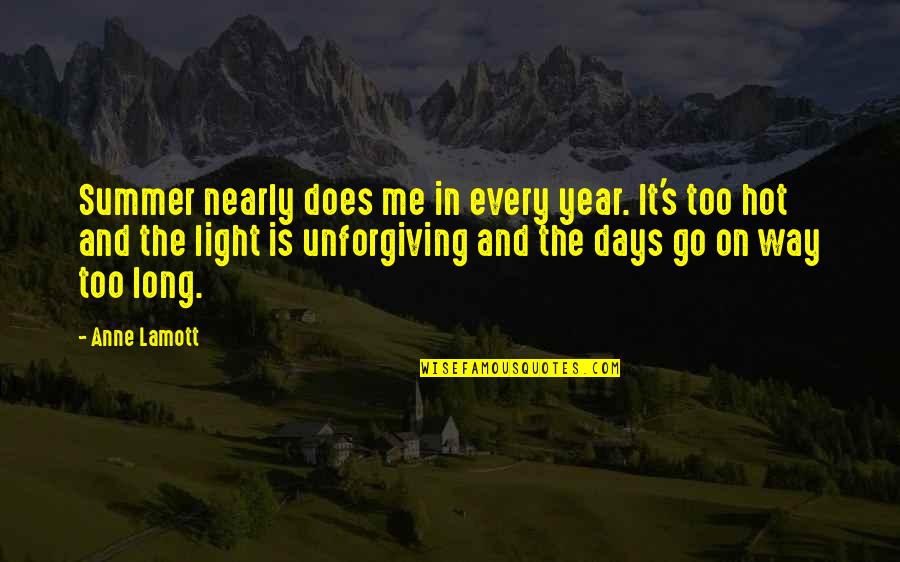 Summer Hot Quotes By Anne Lamott: Summer nearly does me in every year. It's Summer Hot Quotes By Anne Lamott: Summer nearly does me in every year. It's
