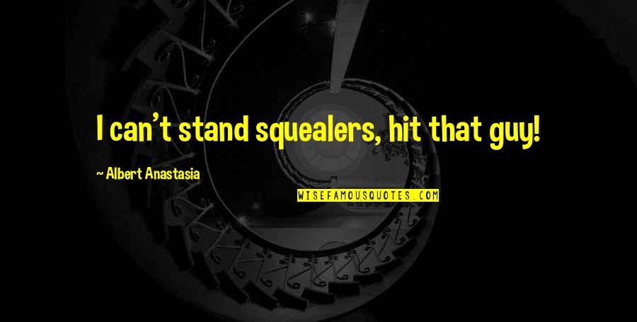 Summer Hydration Quotes By Albert Anastasia: I can't stand squealers, hit that guy!