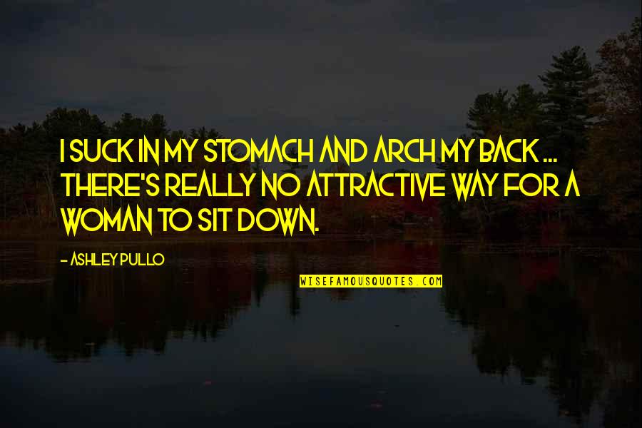 Summer Hydration Quotes By Ashley Pullo: I suck in my stomach and arch my