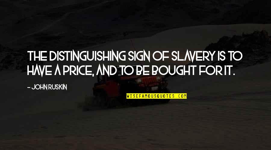 Summer Hydration Quotes By John Ruskin: The distinguishing sign of slavery is to have