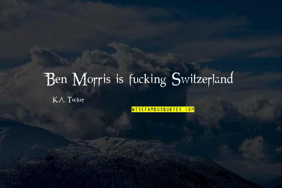 Summer Hydration Quotes By K.A. Tucker: Ben Morris is fucking Switzerland
