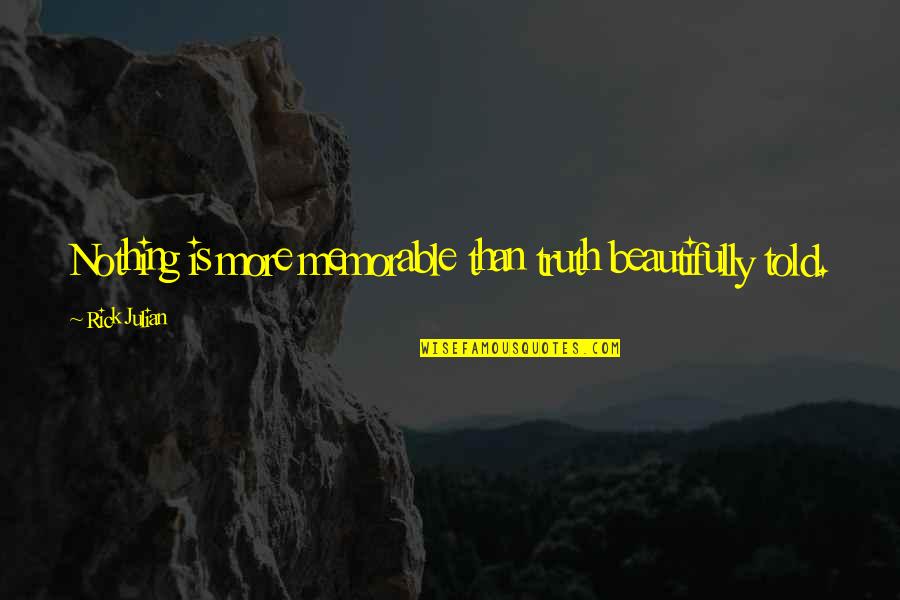 Summer Hydration Quotes By Rick Julian: Nothing is more memorable than truth beautifully told.
