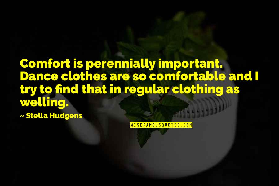 Summer Hydration Quotes By Stella Hudgens: Comfort is perennially important. Dance clothes are so