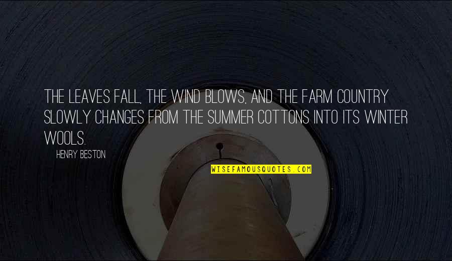 Summer In The Country Quotes By Henry Beston: The leaves fall, the wind blows, and the Summer In The Country Quotes By Henry Beston: The leaves fall, the wind blows, and the