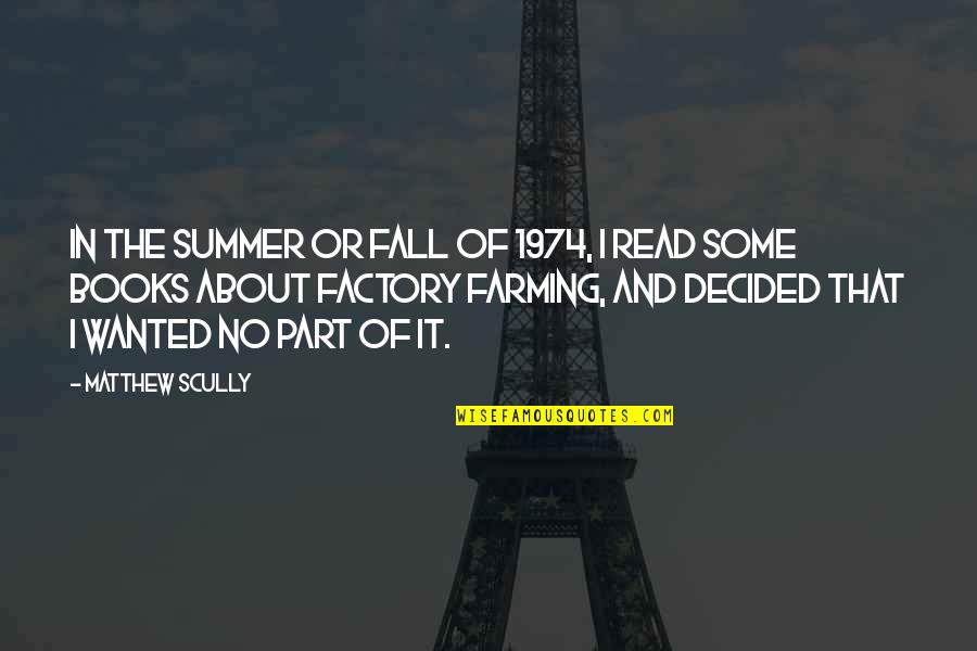 Summer Into Fall Quotes By Matthew Scully: In the summer or fall of 1974, I
