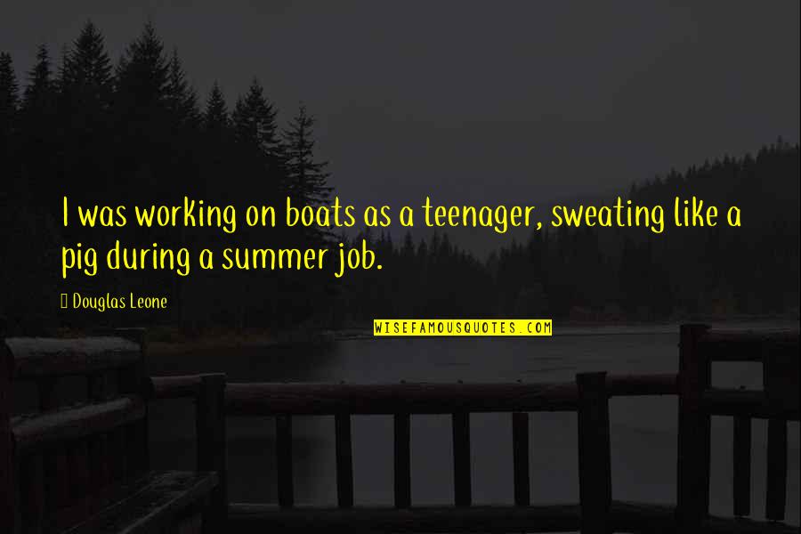 Summer Job Quotes By Douglas Leone: I was working on boats as a teenager,