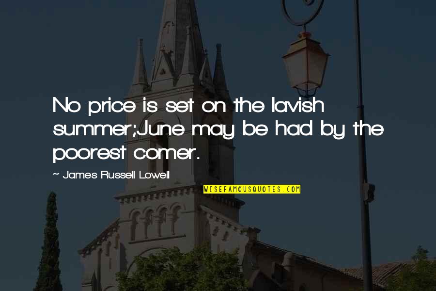 Summer June Quotes By James Russell Lowell: No price is set on the lavish summer;June Summer June Quotes By James Russell Lowell: No price is set on the lavish summer;June