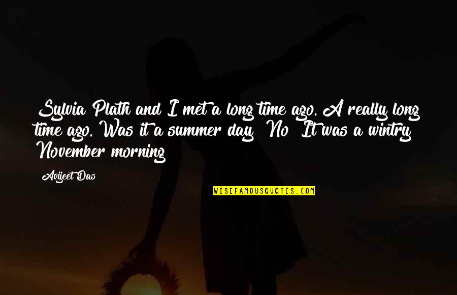 Summer Love Quotes By Avijeet Das: Sylvia Plath and I met a long time