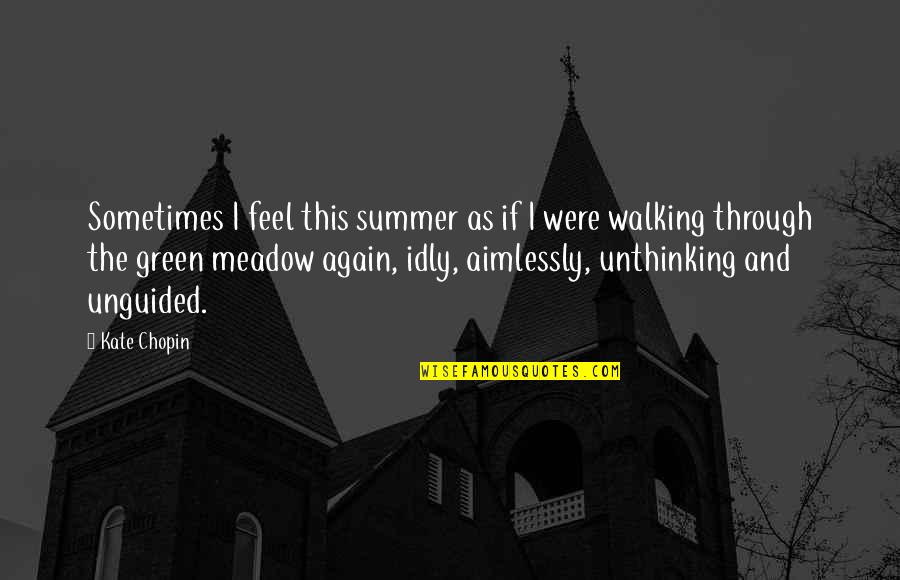 Summer Meadow Quotes By Kate Chopin: Sometimes I feel this summer as if I Summer Meadow Quotes By Kate Chopin: Sometimes I feel this summer as if I