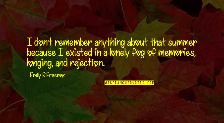 Summer Memories Quotes By Emily P. Freeman: I don't remember anything about that summer because Summer Memories Quotes By Emily P. Freeman: I don't remember anything about that summer because