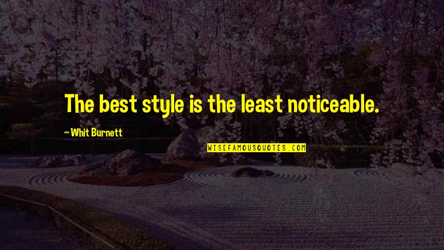 Summer Never Ending Quotes By Whit Burnett: The best style is the least noticeable.