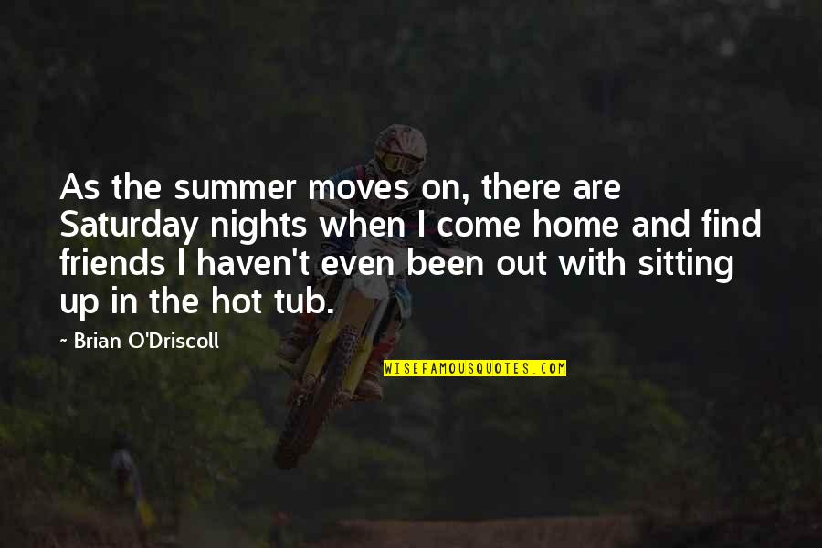 Summer Nights And Friends Quotes By Brian O'Driscoll: As the summer moves on, there are Saturday