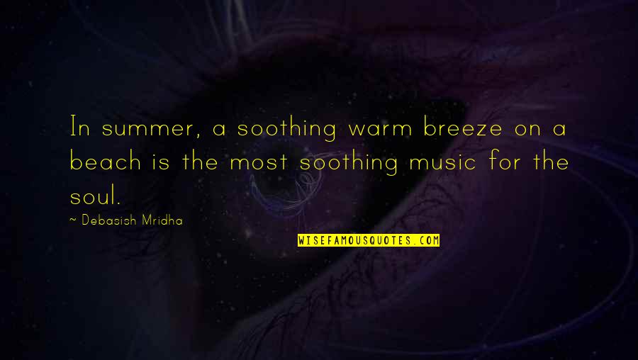 Summer On The Beach Quotes By Debasish Mridha: In summer, a soothing warm breeze on a