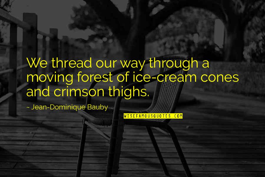 Summer On The Beach Quotes By Jean-Dominique Bauby: We thread our way through a moving forest