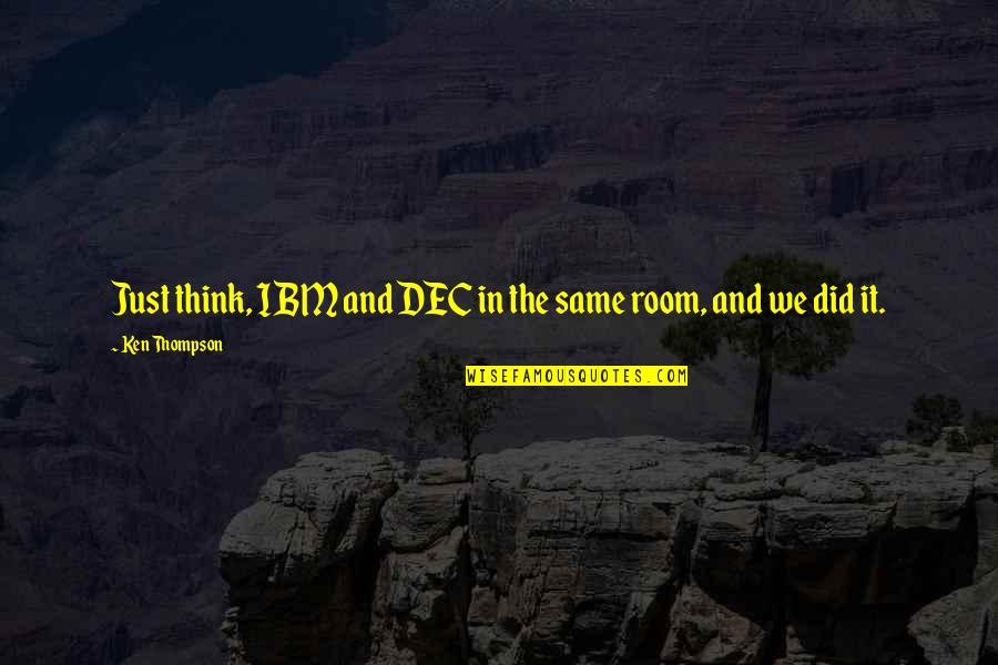 Summer Over Back School Quotes By Ken Thompson: Just think, IBM and DEC in the same