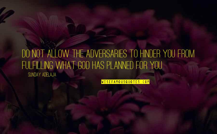 Summer Over Back School Quotes By Sunday Adelaja: Do not allow the adversaries to hinder you