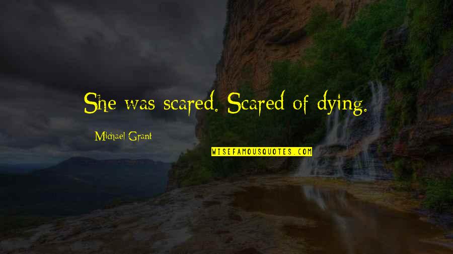 Summer Party Invitation Quotes By Michael Grant: She was scared. Scared of dying.