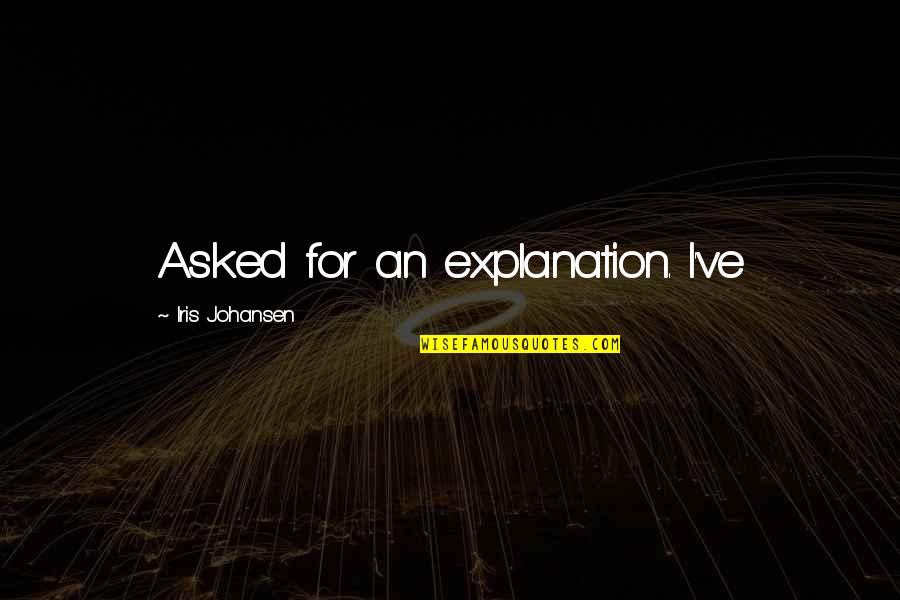 Summer Partying Quotes By Iris Johansen: Asked for an explanation. I've