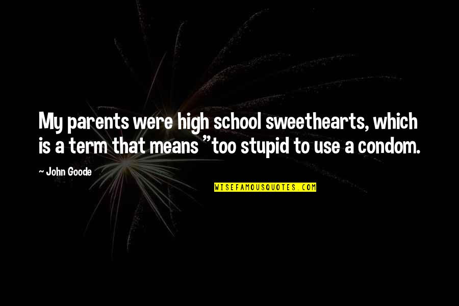 Summer Partying Quotes By John Goode: My parents were high school sweethearts, which is